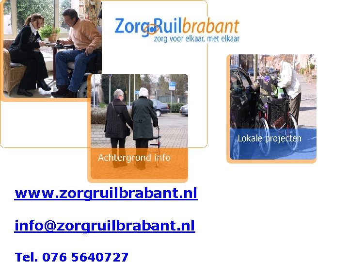 www. zorgruilbrabant. nl info@zorgruilbrabant. nl Tel. 076 5640727 www. zorgruilbrabant. nl info@zorgruilbrabant. nl Tel. 076 5640727