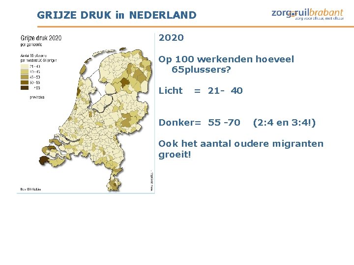 GRIJZE DRUK in NEDERLAND 2020 Op 100 werkenden hoeveel 65 plussers? Licht = 21 GRIJZE DRUK in NEDERLAND 2020 Op 100 werkenden hoeveel 65 plussers? Licht = 21