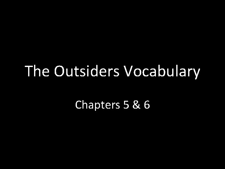 The Outsiders Vocabulary Chapters 5 & 6 