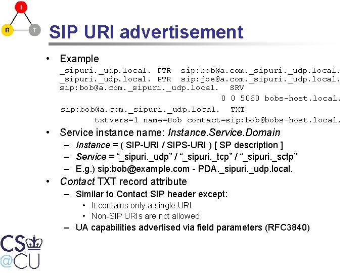 SIP URI advertisement • Example _sipuri. _udp. local. PTR sip: bob@a. com. _sipuri. _udp.