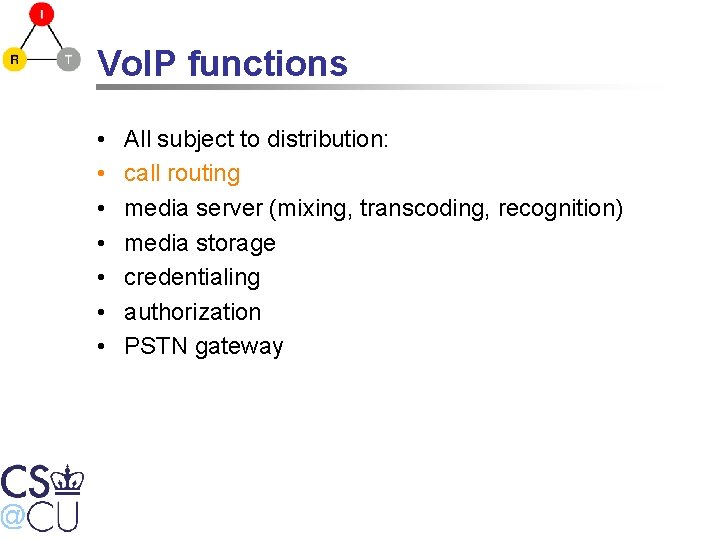 Vo. IP functions • • All subject to distribution: call routing media server (mixing,