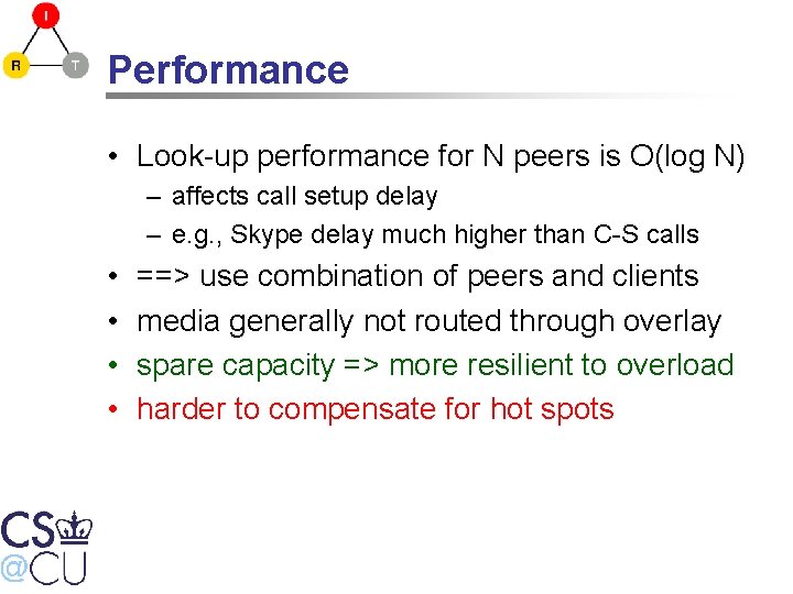 Performance • Look-up performance for N peers is O(log N) – affects call setup