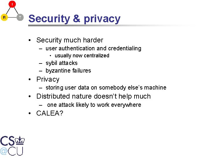 Security & privacy • Security much harder – user authentication and credentialing • usually