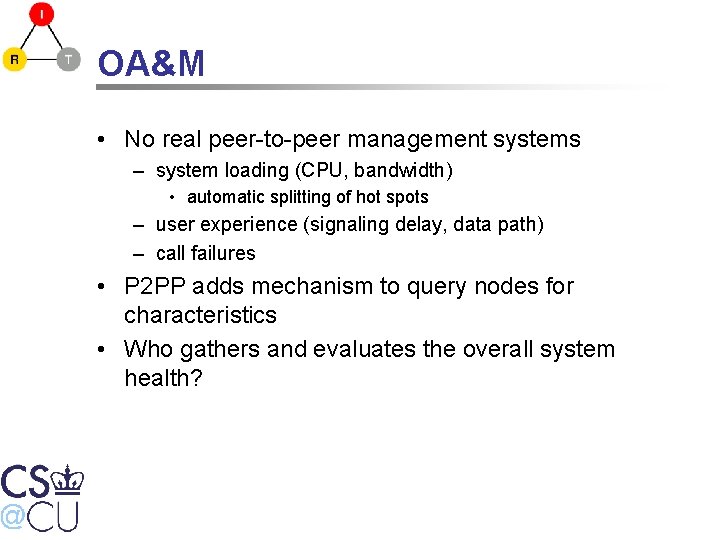 OA&M • No real peer-to-peer management systems – system loading (CPU, bandwidth) • automatic