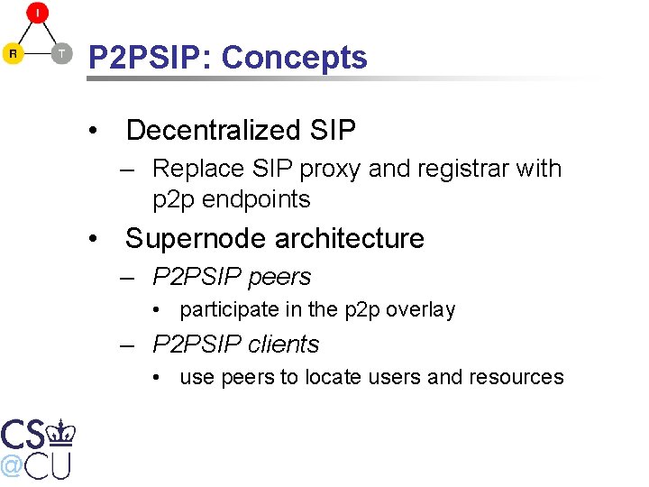 P 2 PSIP: Concepts • Decentralized SIP – Replace SIP proxy and registrar with