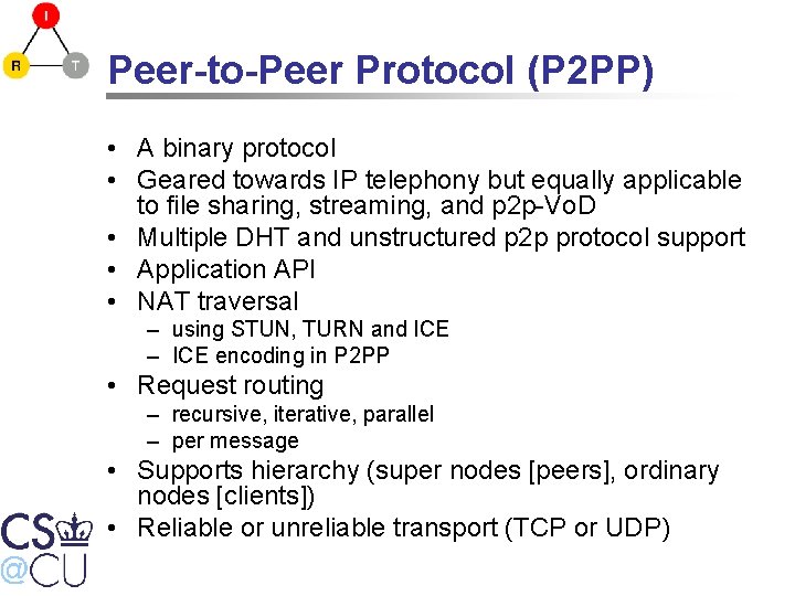 Peer-to-Peer Protocol (P 2 PP) • A binary protocol • Geared towards IP telephony