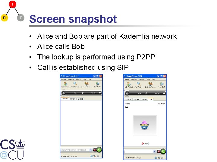 Screen snapshot • • Alice and Bob are part of Kademlia network Alice calls