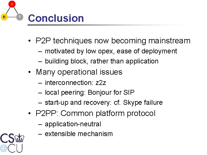 Conclusion • P 2 P techniques now becoming mainstream – motivated by low opex,