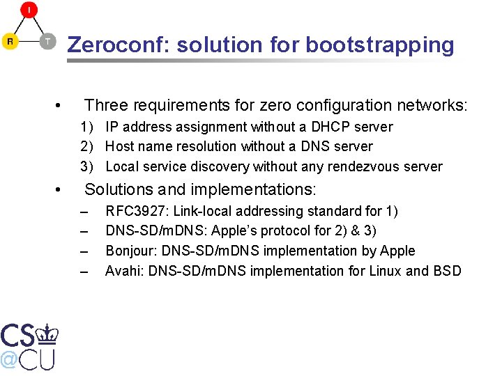 Zeroconf: solution for bootstrapping • Three requirements for zero configuration networks: 1) IP address