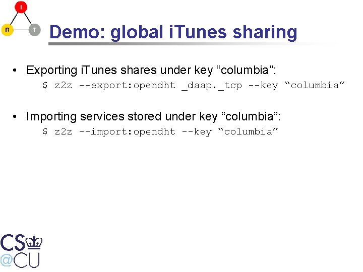 Demo: global i. Tunes sharing • Exporting i. Tunes shares under key “columbia”: $