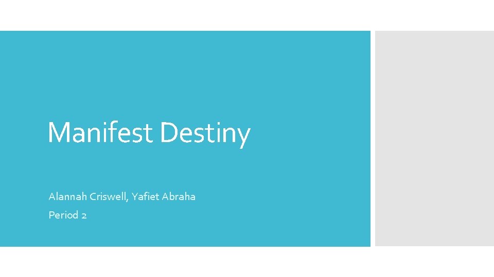 Manifest Destiny Alannah Criswell, Yafiet Abraha Period 2 