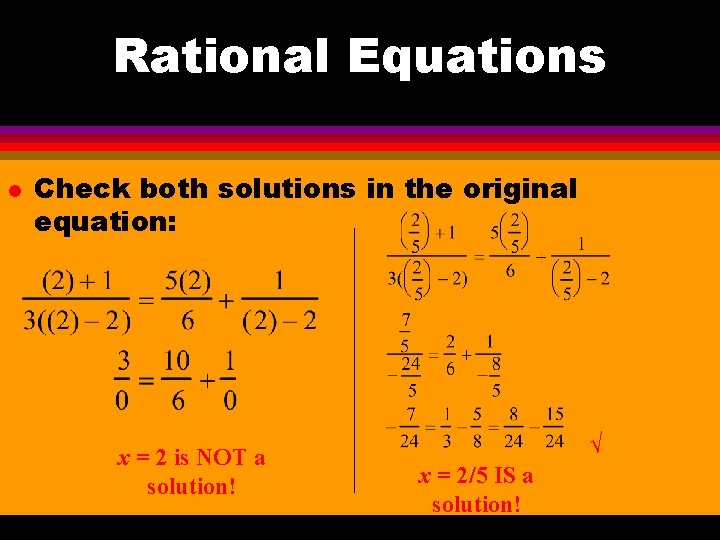 Rational Equations l Check both solutions in the original equation: x = 2 is