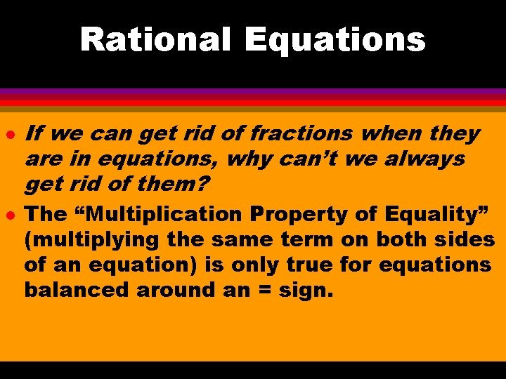 Rational Equations l l If we can get rid of fractions when they are