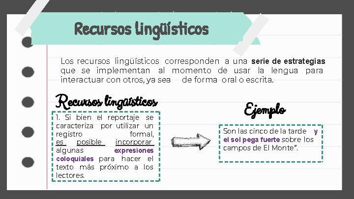 Recursos lingüísticos Los recursos lingüísticos corresponden a una serie de estrategias que se implementan