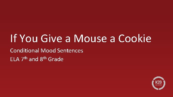 If You Give a Mouse a Cookie Conditional Mood Sentences ELA 7 th and