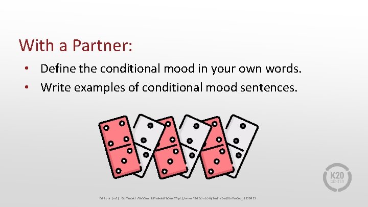 With a Partner: • Define the conditional mood in your own words. • Write