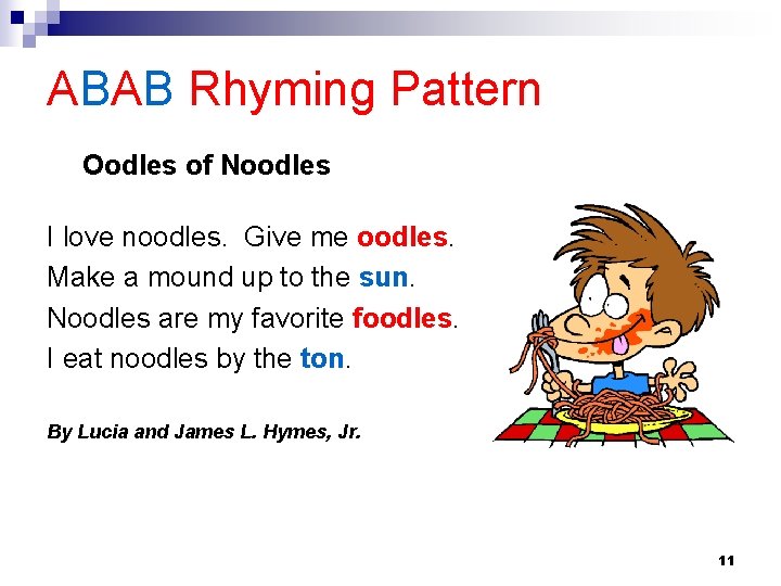 ABAB Rhyming Pattern Oodles of Noodles I love noodles. Give me oodles. Make a