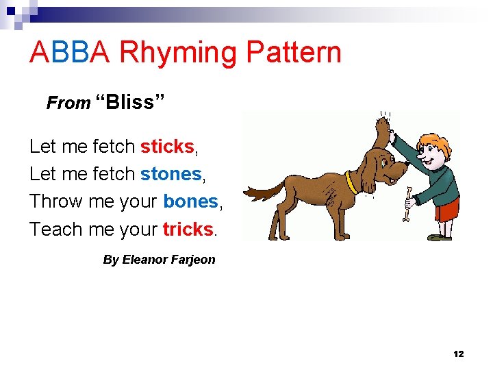 ABBA Rhyming Pattern From “Bliss” Let me fetch sticks, Let me fetch stones, Throw