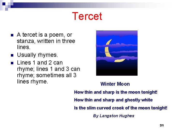 Tercet n n n A tercet is a poem, or stanza, written in three