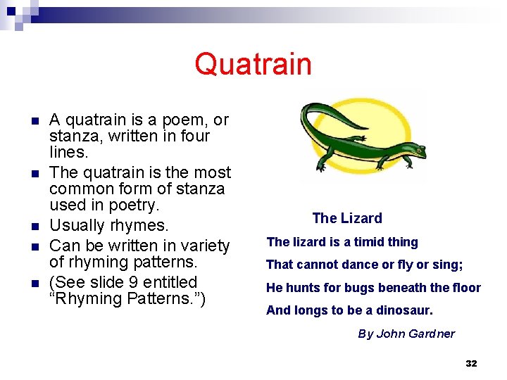 Quatrain n n A quatrain is a poem, or stanza, written in four lines.