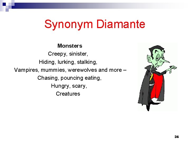 Synonym Diamante Monsters Creepy, sinister, Hiding, lurking, stalking, Vampires, mummies, werewolves and more –