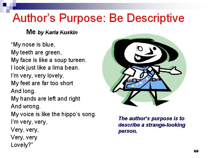 Author’s Purpose: Be Descriptive Me by Karla Kuskin “My nose is blue, My teeth