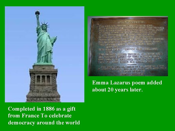 Emma Lazarus poem added about 20 years later. Completed in 1886 as a gift