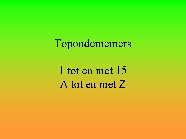 Topondernemers 1 tot en met 15 A tot en met Z 