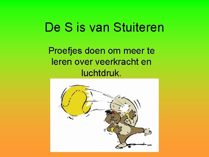 De S is van Stuiteren Proefjes doen om meer te leren over veerkracht en