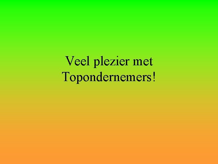 Veel plezier met Topondernemers! 
