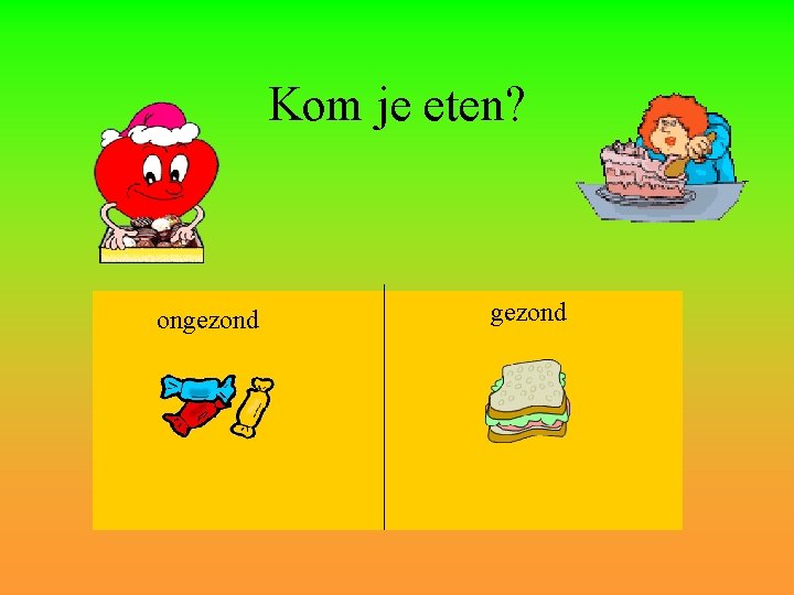 Kom je eten? ongezond 