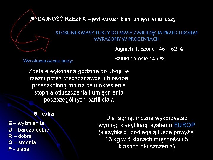 WYDAJNOŚĆ RZEŹNA – jest wskaźnikiem umięśnienia tuszy STOSUNEK MASY TUSZY DO MASY ZWIERZĘCIA PRZED