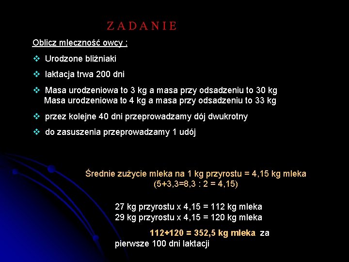 ZADANIE Oblicz mleczność owcy : v Urodzone bliźniaki v laktacja trwa 200 dni v