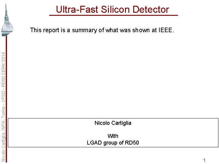 Ultra-Fast Silicon Detector Nicolo Cartiglia, INFN, Torino - UFSD - RD 50 CERN 2014
