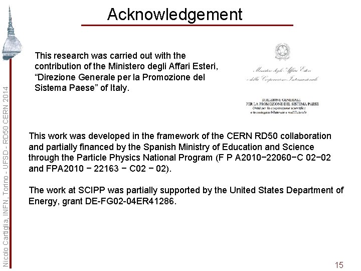 Nicolo Cartiglia, INFN, Torino - UFSD - RD 50 CERN 2014 Acknowledgement This research