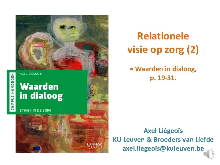 Relationele visie op zorg (2) = Waarden in dialoog, p. 19 -31. Axel Liégeois