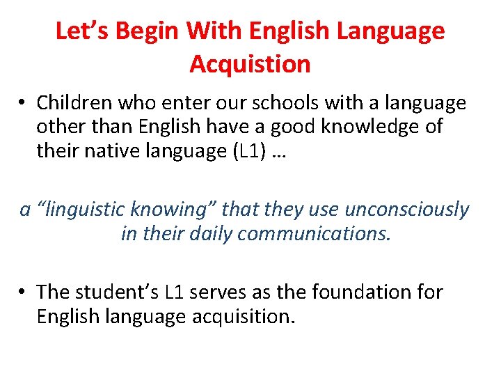 Let’s Begin With English Language Acquistion • Children who enter our schools with a