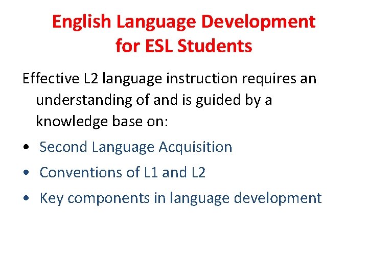 English Language Development for ESL Students Effective L 2 language instruction requires an understanding