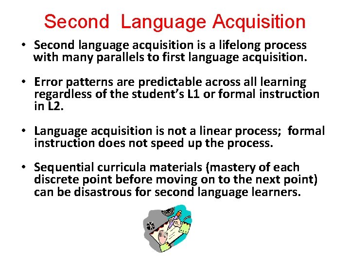 Second Language Acquisition • Second language acquisition is a lifelong process with many parallels