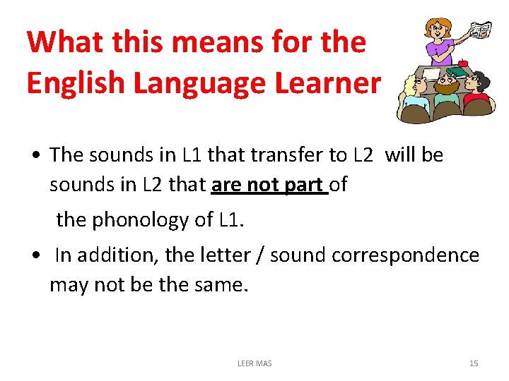 What this means for the English Language Learner • The sounds in L 1