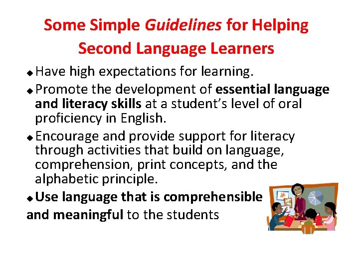 Some Simple Guidelines for Helping Second Language Learners Have high expectations for learning. u