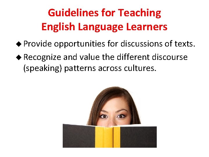 Guidelines for Teaching English Language Learners u Provide opportunities for discussions of texts. u