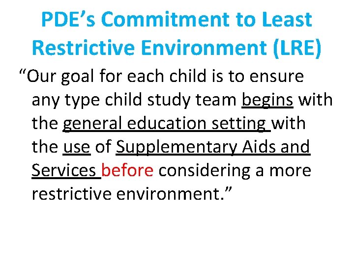 PDE’s Commitment to Least Restrictive Environment (LRE) “Our goal for each child is to