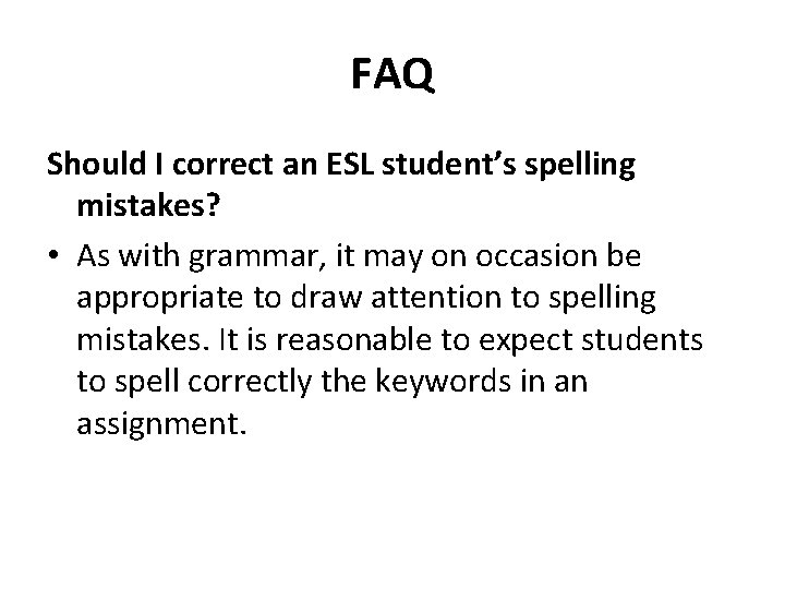 FAQ Should I correct an ESL student’s spelling mistakes? • As with grammar, it