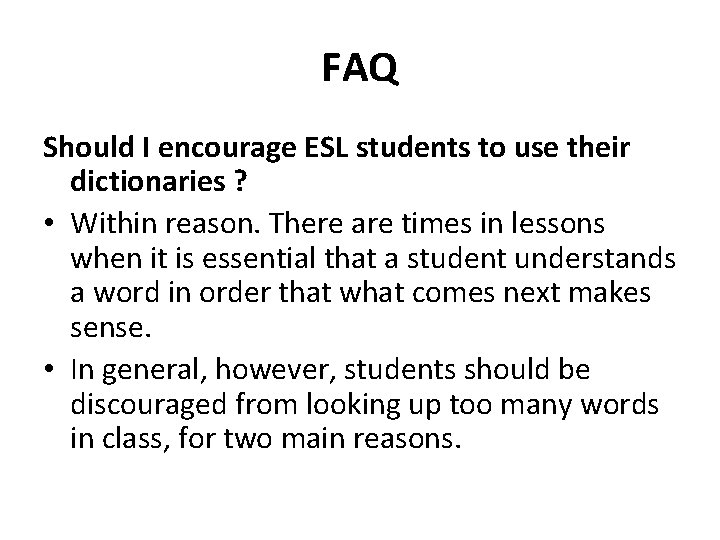 FAQ Should I encourage ESL students to use their dictionaries ? • Within reason.