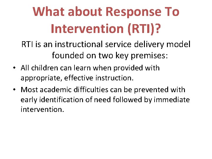 What about Response To Intervention (RTI)? RTI is an instructional service delivery model founded