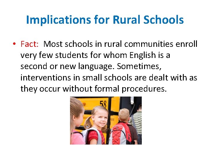 Implications for Rural Schools • Fact: Most schools in rural communities enroll very few