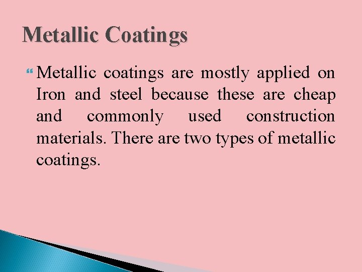 Metallic Coatings Metallic coatings are mostly applied on Iron and steel because these are