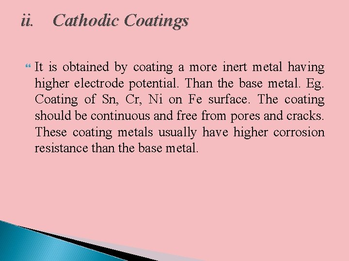 ii. Cathodic Coatings It is obtained by coating a more inert metal having higher