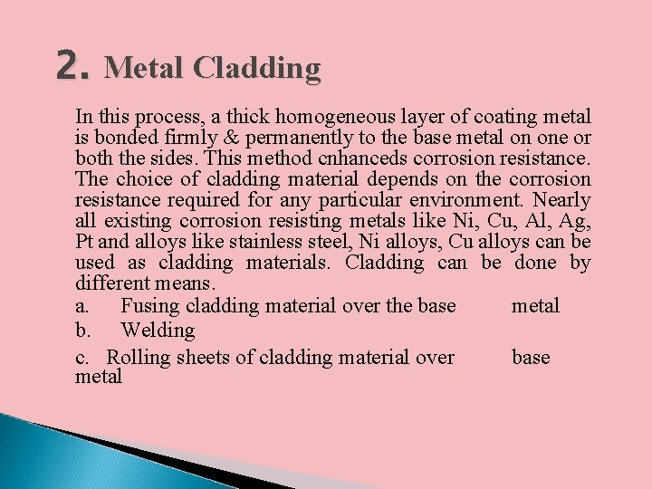2. Metal Cladding In this process, a thick homogeneous layer of coating metal is